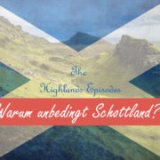 Highlands Episodes - Warum Schottland