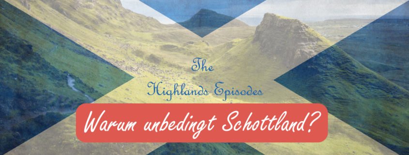 Highlands Episodes - Warum Schottland